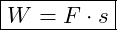 \boxed{W = F \cdot s}