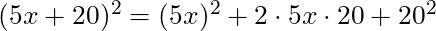 (5x + 20)^2 = (5x)^2 + 2 \cdot 5x \cdot 20 + 20^2