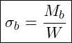 Rendered by QuickLaTeX.com \boxed{\sigma_b = \frac{M_b}{W} }