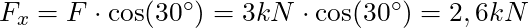 F_x = F \cdot \cos(30^{\circ}) = 3 kN \cdot \cos(30^{\circ}) = 2,6 kN
