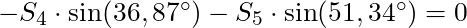 -S_4 \cdot \sin(36,87^{\circ}) - S_5 \cdot \sin(51,34 ^{\circ})  = 0