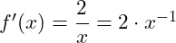 f'(x) = \dfrac{2}{x} = 2 \cdot x^{-1}
