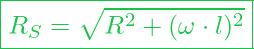  \boxed{ R_S = \sqrt{R^2 + (\omega \cdot l)^2} }