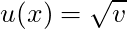 u(x) = \sqrt{v}