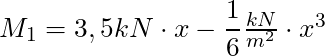 M_1 = 3,5 kN \cdot x - \dfrac{1}{6} \frac{kN}{m^2}\cdot x^3