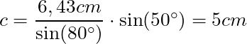 c = \dfrac{6,43 cm}{\sin(80^\circ)} \cdot \sin(50^\circ) = 5 cm