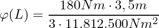 \varphi(L) = \dfrac{180Nm \cdot 3,5m}{3 \cdot 11.812.500 Nm^2}