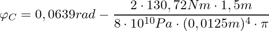 \varphi_C = 0,0639 rad - \dfrac{2 \cdot 130,72 Nm \cdot 1,5m}{8 \cdot 10^{10} Pa \cdot (0,0125m)^4 \cdot \pi}