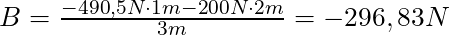 B = \frac{-490,5 N \cdot 1m - 200 N \cdot 2m}{3m} = -296,83 N