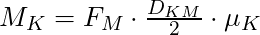 M_K = F_M \cdot \frac{D_{KM}}{2} \cdot \mu_K
