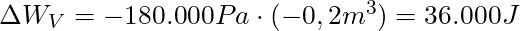\Delta W_V = -180.000 Pa \cdot (-0,2m^3) = 36.000 J