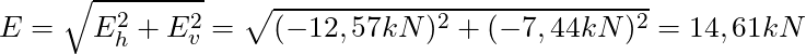 E = \sqrt{E_h^2 + E_v^2} = \sqrt{(-12,57 kN)^2 + (-7,44 kN)^2} = 14,61 kN