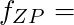 f_{ZP} =