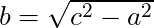 b = \sqrt{c^2 - a^2}