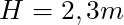 H = 2,3m