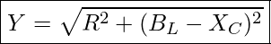 Rendered by QuickLaTeX.com \boxed{Y = \sqrt{R^2 + (B_L - X_C)^2} }