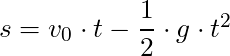 s = v_0 \cdot t - \dfrac{1}{2} \cdot g \cdot t^2