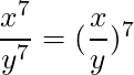 \dfrac{x^7}{y^7} = (\dfrac{x}{y} )^7