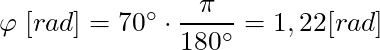 \varphi \; [rad] = 70^\circ \cdot \dfrac{\pi}{180^\circ} = 1,22 [rad]