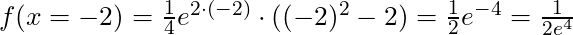 f(x = -2) = \frac{1}{4} e^{2 \cdot (-2)} \cdot ((-2)^2 - 2) = \frac{1}{2} e^{-4} = \frac{1}{2e^4}