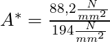 A^* = \frac{ 88,2 \frac{N}{mm^2}}{194 \frac{N}{mm^2}}