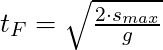 t_F = \sqrt{\frac{2 \cdot s_{max}}{g}}