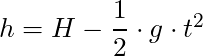h = H - \dfrac{1}{2} \cdot g \cdot t^2