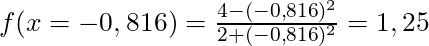f(x=-0,816) = \frac{4-(-0,816)^2}{2+(-0,816)^2} = 1,25