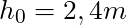 h_0 = 2,4m