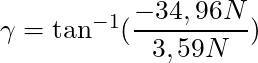 \gamma = \tan^{-1}(\dfrac{-34,96 N}{3,59 N})