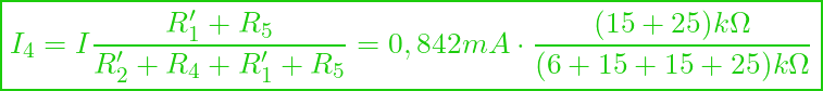  \boxed{I_4 = I \frac{R'_1 + R_5}{R'_2 + R_4 + R'_1 + R_5} = 0,842 mA \cdot \frac{ (15 + 25) k\Omega}{(6 + 15 + 15 + 25) k\Omega} }