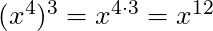 (x^4)^3 = x^{4 \cdot 3} = x^{12}