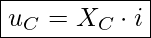 Rendered by QuickLaTeX.com \boxed{ u_C = X_C \cdot i }