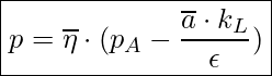  \boxed{ p = \overline{\eta} \cdot (p_A - \frac{\overline{a} \cdot k_L}{\epsilon}) }