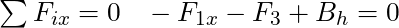 \sum F_{ix} = 0 \; \; \; - F_{1x}  -F_3 + B_h = 0