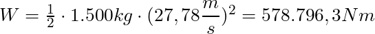 W = \frac{1}{2} \cdot 1.500 kg \cdot (27,78 \dfrac{m}{s})^2 = 578.796,3 Nm