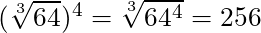 (\sqrt[3]{64})^4 = \sqrt[3]{64^4} = 256