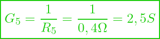  \boxed{ G_{5} = \frac{1}{R_{5}} = \frac{1}{0,4 \Omega} = 2,5 S }