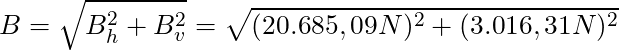 B = \sqrt{B_h^2 + B_v^2} = \sqrt{(20.685,09 N)^2 + (3.016,31 N)^2}