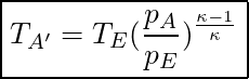 \boxed{ T_{A'} = T_E ( \frac{p_A}{p_E})^{\frac{\kappa - 1}{\kappa}} }