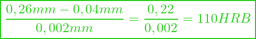 \boxed{ \frac{0,26 mm - 0,04 mm}{0,002 mm} = \frac{0,22}{0,002} = 110 HRB }