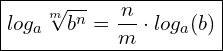  \boxed{log_a \sqrt[m]{b^n} = \dfrac{n}{m} \cdot log_a (b)}