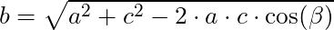 b = \sqrt{a^2 + c^2 - 2 \cdot a \cdot c \cdot \cos(\beta)}