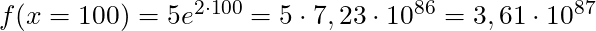 f(x = 100) = 5e^{2 \cdot 100} = 5 \cdot 7,23 \cdot 10^{86} = 3,61 \cdot 10^{87}