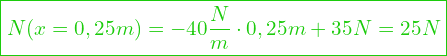  \boxed{N(x = 0,25m) = -40 \frac{N}{m} \cdot 0,25m + 35 N = 25N}