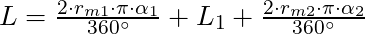 L = \frac{2 \cdot r_{m1} \cdot \pi \cdot \alpha_1}{360^{\circ}} + L_1 + \frac{2 \cdot r_{m2} \cdot \pi \cdot \alpha_2}{360^{\circ}}  