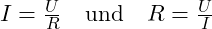 I = \frac{U}{R} \quad \text{und} \quad R = \frac{U}{I}