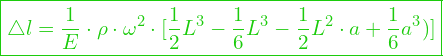  \boxed{\triangle l = \dfrac{1}{E} \cdot \rho \cdot \omega^2 \cdot [\frac{1}{2}  L^3 -\frac{1}{6}  L^3 - \frac{1}{2}  L^2 \cdot a +\frac{1}{6}  a^3)] }