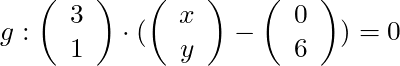 g: \left( \begin{array}{c} 3 \\ 1 \end{array}\right) \cdot (\left( \begin{array}{c} x \\  y \end{array}\right) - \left( \begin{array}{c} 0 \\ 6 \end{array}\right)) = 0