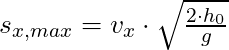 s_{x,max} = v_x \cdot \sqrt{\frac{2 \cdot h_0}{g}}